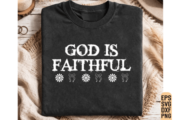 God Is Faithful SVG Graphics for T-Shirt Designs