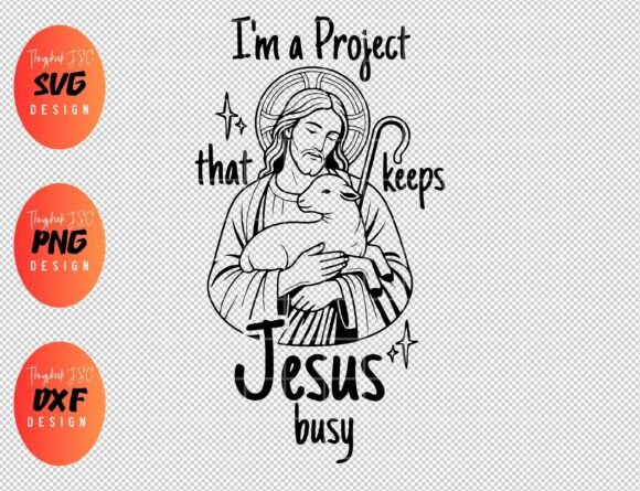 I'm the Project That Keeps Jesus Busy Graphics & T-Shirt Designs
