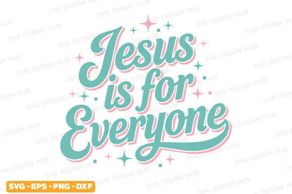 Jesus is for Everyone SVG, Christian PNG for T-Shirt Designs Graphics