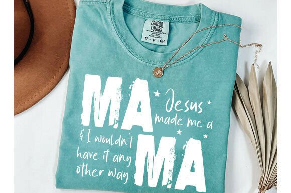 Jesus Made Me a Mama Graphics for T-Shirt Designs