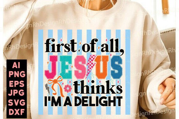 Jesus Thinks I m a Delight Png: Graphics & T-Shirt Designs