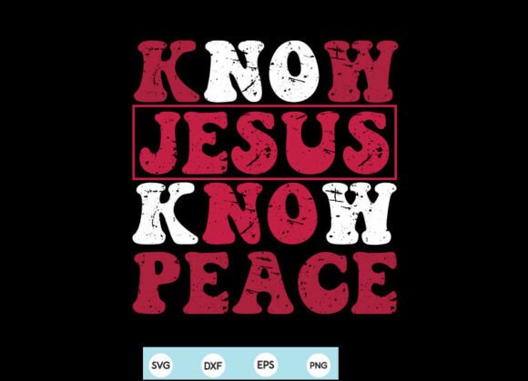 Know Jesus Know Peace SVG PNG for T-Shirt Graphics