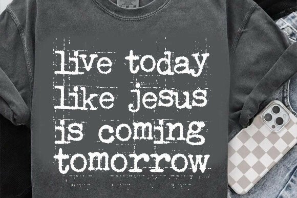 Live Today Like Jesus: Graphics for T-Shirt Designs