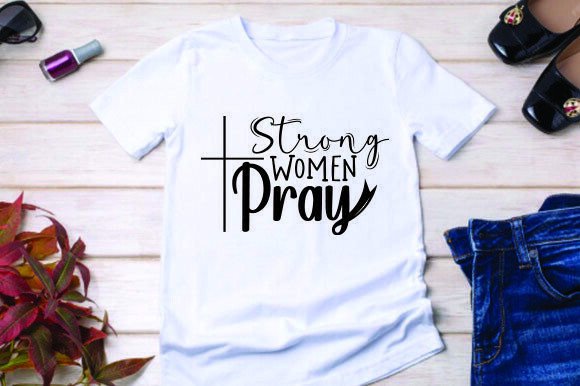Strong Women Pray Christian T-shirt Graphics & Designs