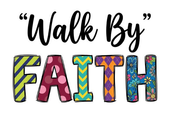 Walk by Faith Christian PNG: Graphics & T-Shirt Designs